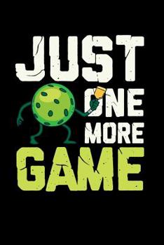 Paperback Just One More Game: 120 Pages I 6x9 I Graph Paper 4x4 I Funny Pickleball Gifts for Sport Enthusiasts Book