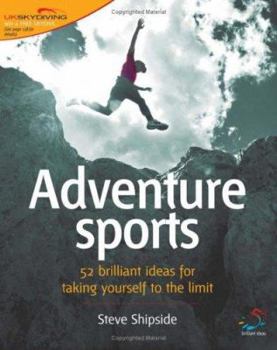 Paperback Adventure Sports: 52 Brilliant Ideas for Taking Yourself to the Limit. Steve Shipside Book