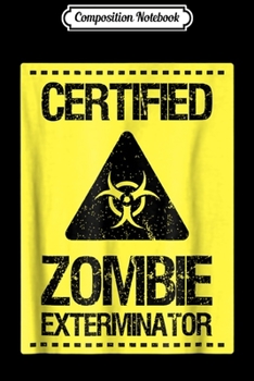 Paperback Composition Notebook: Certified Halloween Zombie Exterminator Journal/Notebook Blank Lined Ruled 6x9 100 Pages Book