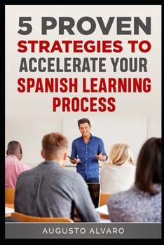 Paperback 5 Proven Strategies to Accelerate Your Spanish Learning Process Book