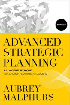 Paperback Advanced Strategic Planning: A 21st-Century Model for Church and Ministry Leaders Book
