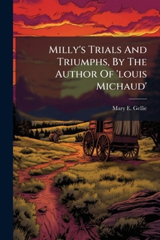 Paperback Milly's Trials And Triumphs, By The Author Of 'louis Michaud' Book