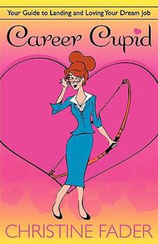 Paperback Career Cupid: Your Guide to Landing and Loving Your Dream Job Book