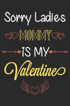 Paperback Sorry Ladies Mommy is My Valentine: Cute & Funny Valentine Present for your Mommy: Lined Journal Notebook for Valentine's Day. Book