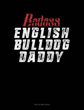 Paperback Badass English Bulldog Daddy: Two Column Ledger Book