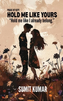 HOLD ME LIKE YOURS: PHAGE OF KEPT