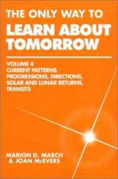 Paperback Only Way To...Learn about Tomorrow: Volume IV: Current Patterns, Progressions, Directions, Solar and Lunar Returns, Transits Book
