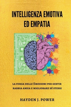 Paperback Intelligenza Emotiva ed Empatia: la forza delle Emozioni per gestire rabbia, ansia e migliorare sé stessi. [Italian] Book