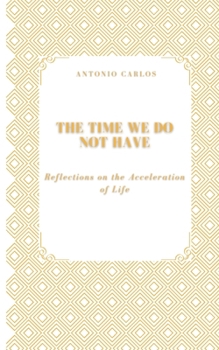Paperback The Time We Do Not Have: Reflections on the Acceleration of Life Book