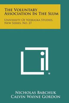 Paperback The Voluntary Association in the Slum: University of Nebraska Studies, New Series, No. 27 Book