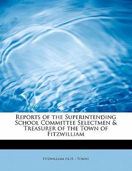 Paperback Reports of the Superintending School Committee Selectmen & Treasurer of the Town of Fitzwilliam Book