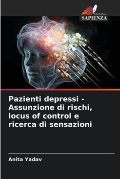 Paperback Pazienti depressi - Assunzione di rischi, locus of control e ricerca di sensazioni [Italian] Book