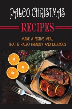 Paperback Paleo Christmas Recipes: Make A Festive Meal That Is Paleo Friendly And Delicious Book
