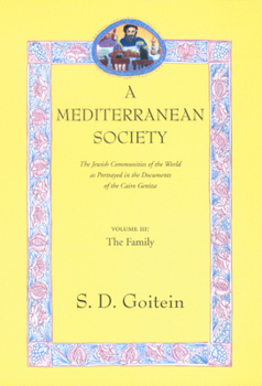 A Mediterranean Society: The Jewish Communities of the Arab World as Portrayed in the Documents of the Cairo Geniza, Vol. III: The Family (Mediterranean Society) - Book #3 of the A Mediterranean Society