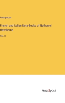 Hardcover French and Italian Note-Books of Nathaniel Hawthorne: Vol. II Book