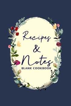 Recipes & Notes: Recipe Book Journal For To write in Favorite Recipe and Meals, Blank Recipe Journal , Cookbook for Women and Girls, Flower Cover (Christmas and Valentine's Day Gift Series)