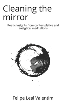 Paperback Cleaning the mirror: Poetic insights from contemplative and analytical meditations Book