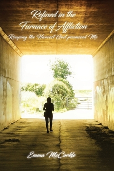 Refined in the Furnace of Affliction: Reaping the Harvest God Promised Me