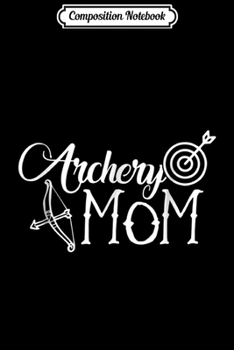 Composition Notebook: Archery Archery Mom Arrow  Journal/Notebook Blank Lined Ruled 6x9 100 Pages