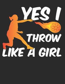 Paperback Yes, I Throw Like a Girl: Softball School Notebook 100 Pages Wide Ruled Paper Book