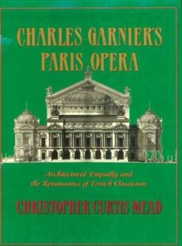 Hardcover Charles Garnier's Paris Opera: Architectural Empathy and the Renaissance of French Classicism Book