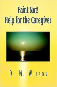 Paperback Faint Not! Help for the Caregiver Book