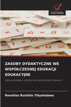 Zasoby Dydaktyczne We Wspólczesnej Edukacji Edukacyjne (Polish Edition)
