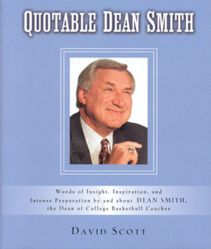 Hardcover Quotable Dean Smith: Words of Insight, Inspiration, and Intense Preparation by and about Dean Smith, the Dean of College Basketball Coaches Book