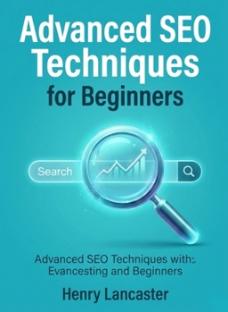 Paperback Advanced SEO Techniques for Beginners: Refine Your Delivery, Stage Presence, and Audience Engagement for Impactful Presentations Book