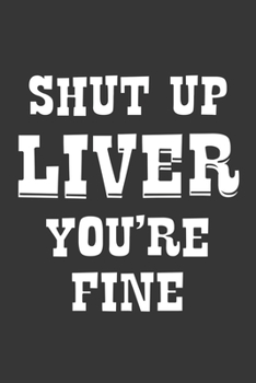 Paperback Shut Up Liver Youre Fine Notebook: Lined Journal, 120 Pages, 6 x 9, Affordable Gift Journal Matte Finish Book