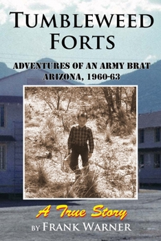 Paperback Tumbleweed Forts: Adventures of an Army Brat, Arizona 1960-63 Book