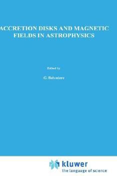 Hardcover Accretion Disks and Magnetic Fields in Astrophysics: Proceedings of the European Physical Society Study Conference, Held in Noto (Sicily), Italy, June Book