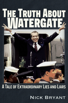 Paperback The Truth about Watergate: A Tale of Extraordinary Lies & Liars Book