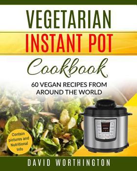 Paperback Vegetarian Instant Pot Cookbook: 60 Vegan Recipes from Around the World Book