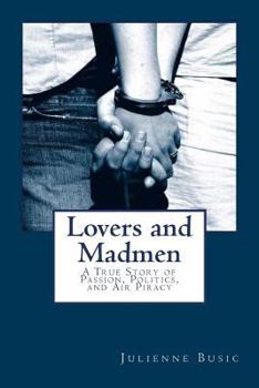 Paperback Lovers and Madmen: A True Story of Passion, Politics, and Air Piracy Book