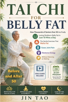 TAI CHI FOR BELLY FAT: How Thousands of Seniors Over 50 Are Finally Losing Stubborn Belly Fat in Just 10 Mins a Day — The Gentle Exercises That Melts ... Restores Energy Without Starving or Dieting