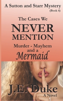 Paperback The Cases We Never Mention: Murder, Mayhem and a Mermaid (Book 4) Book
