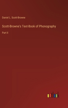 Hardcover Scott-Browne's Text-Book of Phonography: Part II Book
