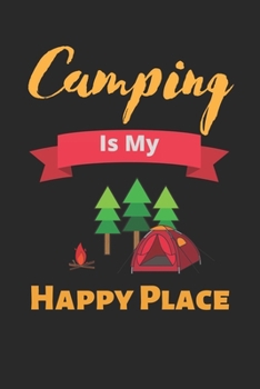 Camping is My Happy Place: camping journal & travel logbook, Camping Journal For Camping Lovers, Gift For Campers-120 Pages(6"x9") Matte Cover Finish