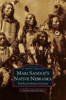 Mari Sandoz's Native Nebraska: The Plains Indian Country - Book  of the Images of America: Nebraska