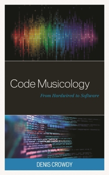 Paperback Code Musicology: From Hardwired to Software Book