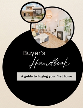 Buyer's Handbook: A Guide to Buying Your First Home