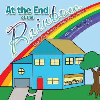 Paperback At the End of the Rainbow: Lived Five Sisters Without Fairy Power Book