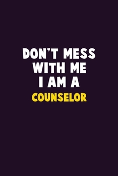 Paperback Don't Mess With Me, I Am A Counselor: 6X9 Career Pride 120 pages Writing Notebooks Book