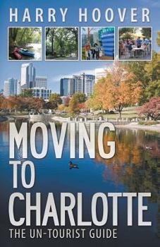 Paperback Moving to Charlotte: The Un-Tourist Guide Book