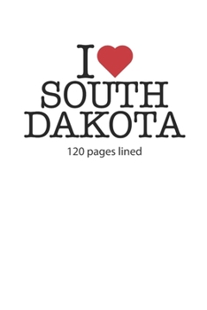 I love South Dakota: I love South Dakota composition notebook I love South Dakota diary I love South Dakota booklet I love South Dakota recipe book I ... Dakota  journal 120 lined pages circa DIN A5