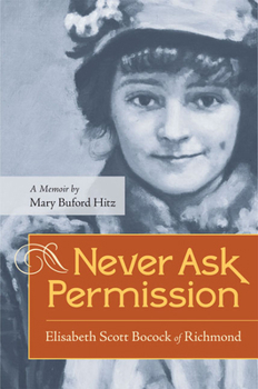 Paperback Never Ask Permission: Elisabeth Scott Bocock of Richmond Book