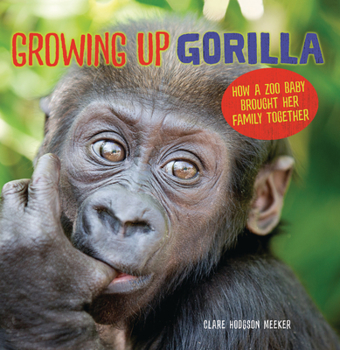 Paperback Growing Up Gorilla: How a Zoo Baby Brought Her Family Together Book