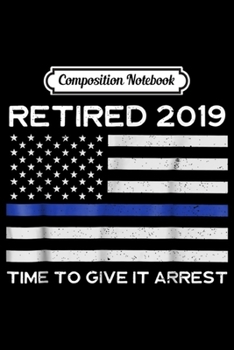 Paperback Composition Notebook: Retired Police Officer 2019 - Retiring Cop Journal/Notebook Blank Lined Ruled 6x9 100 Pages Book