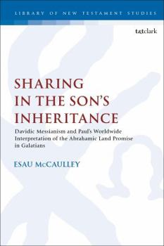 Hardcover Sharing in the Son's Inheritance: Davidic Messianism and Paul's Worldwide Interpretation of the Abrahamic Land Promise in Galatians Book